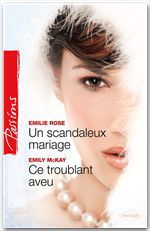 Couverture ebook de Un scandaleux mariage - Ce troublant aveu, de Emily McKay, Emilie Rose