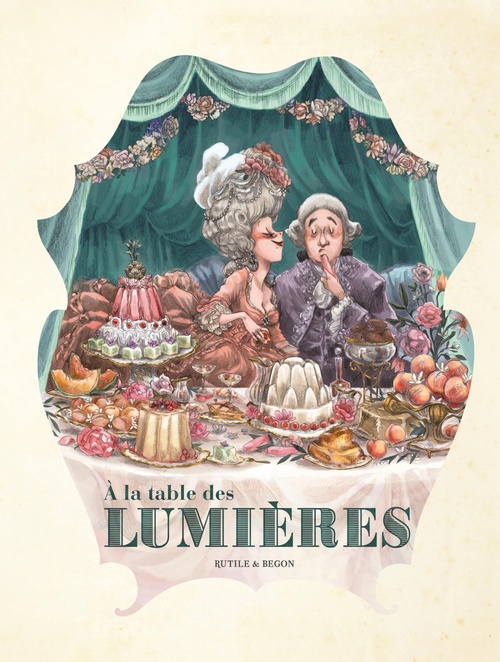 Couverture ebook de Dans les Cuisines de l'Histoire - Tome 3 - A la table des Lumières, de Begon, Rutile