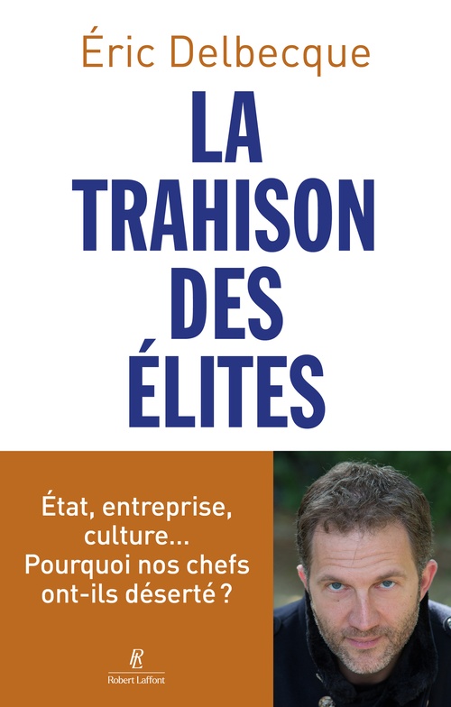 Couverture ebook de La Trahison des élites - État, entreprise, culture... pourquoi nos chefs ont-ils déserté ?, de Éric Delbecque