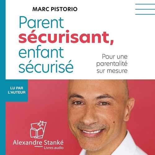 audiobook cover of Parent sécurisant, enfant sécurisé, by Marc Pistorio
