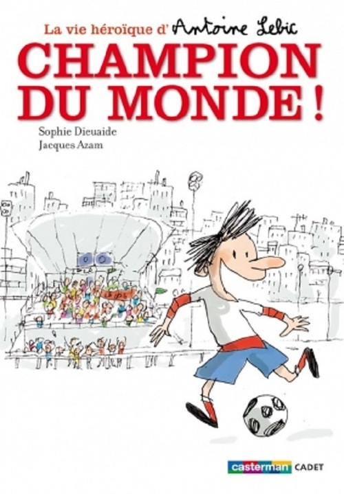 Couverture ebook de La vie héroïque d'Antoine Lebic (Tome 3) - Champion du monde !, de Sophie Dieuaide