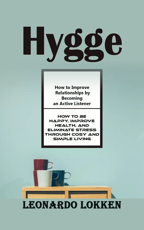 Couverture ebook de Hygge: A Complete Introduction Into the Art of Cosy Living (How to Be Happy, Improve Health, and Eliminate Stress Through Cosy and Simple Living), de Leonardo Lokken