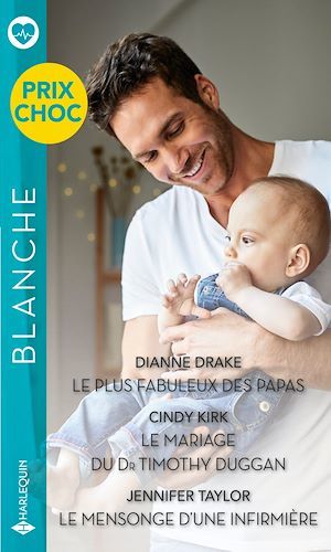 Couverture ebook de Le plus fabuleux des papas - Le mariage du Dr Timothy Duggan - Le mensonge d'une infirmière, de Dianne Drake, Cindy Kirk, Jennifer Taylor