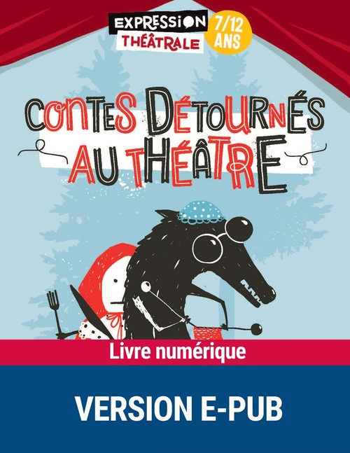 Couverture ebook de Contes détournés au théâtre 7-12 ans, de Julie Abécassis, Dominique Alliaume, François Baillon, Stéphane Botti, Sarah Mercier