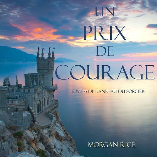 audiobook cover of Un Prix de Courage (Tome 6 de L'anneau du Sorcier), by Morgan Rice