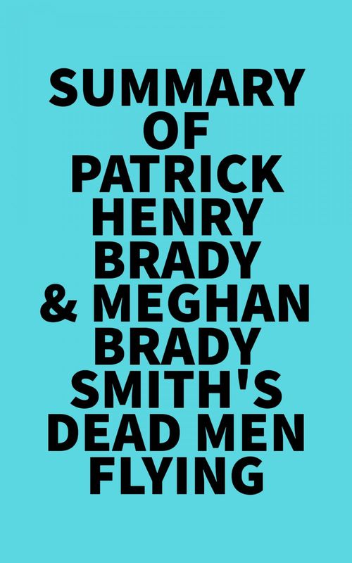 ebook cover of Summary of Patrick Henry Brady & Meghan Brady Smith'sDead Men Flying, by Everest Media