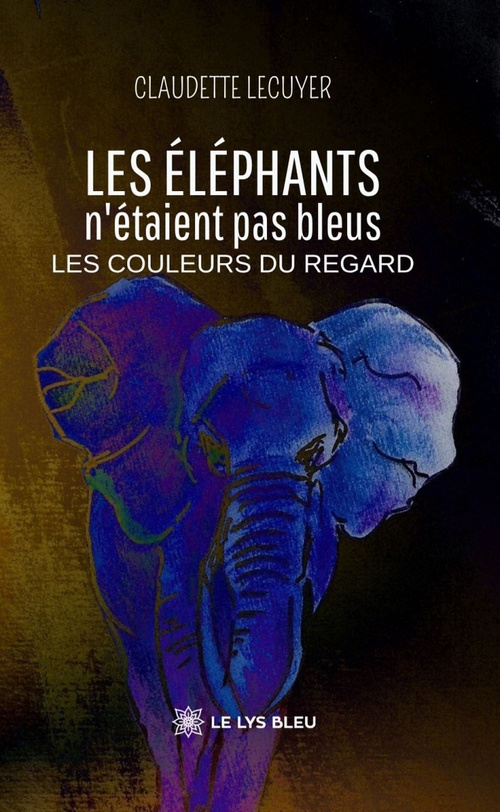 Couverture ebook de Les éléphants n'étaient pas bleus, de Claudette Lecuyer