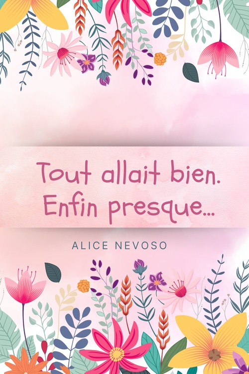 ebook cover of Tout allait bien.  Enfin presque..., by Alice Nevoso