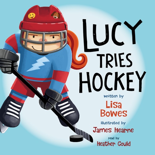 audiobook cover of Lucy Tries Hockey, by Lisa Bowes