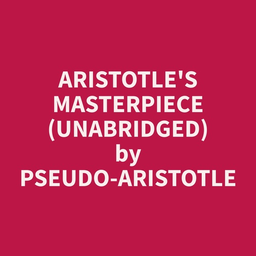 Couverture audiobook de Aristotle's Masterpiece (Unabridged), de Pseudo-Aristotle  Pseudo-Aristotle