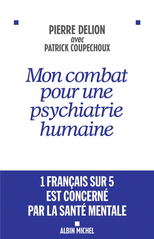 Couverture ebook de Mon combat pour une psychiatrie humaine, de Patrick Coupechoux, Pierre Delion