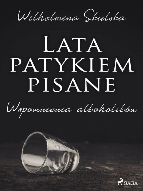 Couverture ebook de Lata patykiem pisane. Wspomnienia alkoholików, de Wilhelmina Skulska
