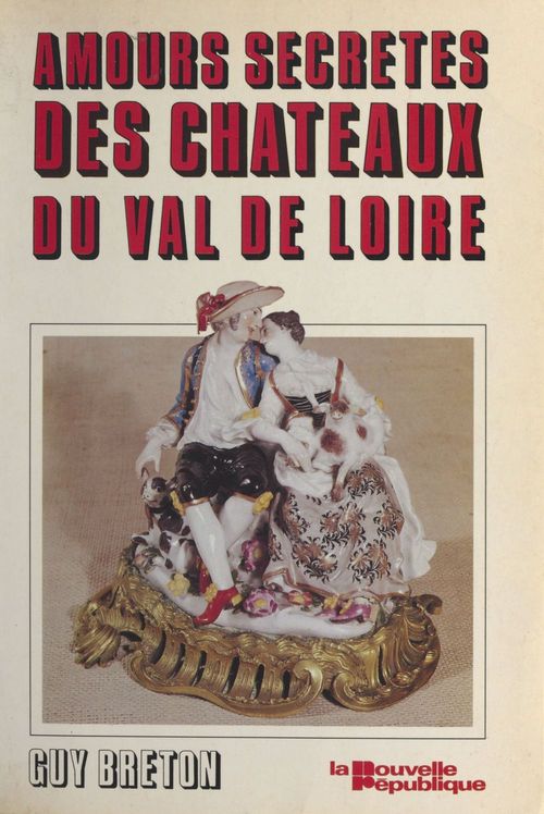 Couverture ebook de Les Amours secrètes des châteaux du Val de Loire, de Guy Breton