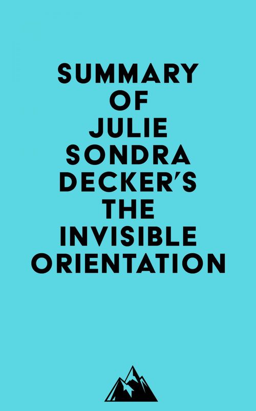 Couverture ebook de Summary of Julie Sondra Decker's The Invisible Orientation, de Everest Media