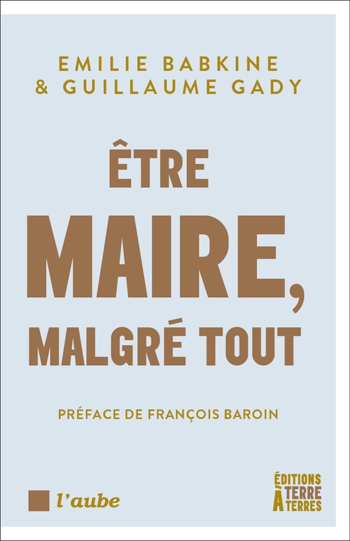 ebook cover of Être maire, malgré tout, by Guillaume Gady, Emilie Babkine
