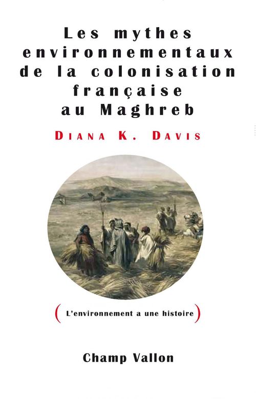 ebook cover of Les mythes environnementaux de la colonisation française au Maghreb, by Diana k Davis, Grégory Quene