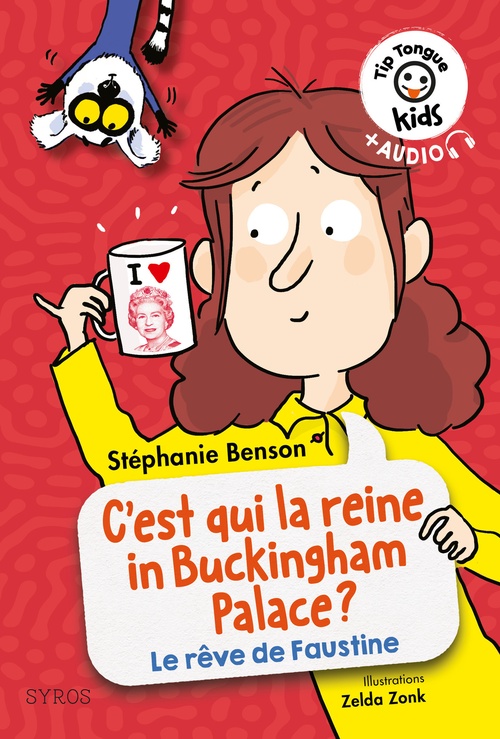 Couverture ebook de Tip Tongue kids : C'est qui la reine in Buckingham palace ? (La vie rêvée de Faustine), de Stéphanie Benson