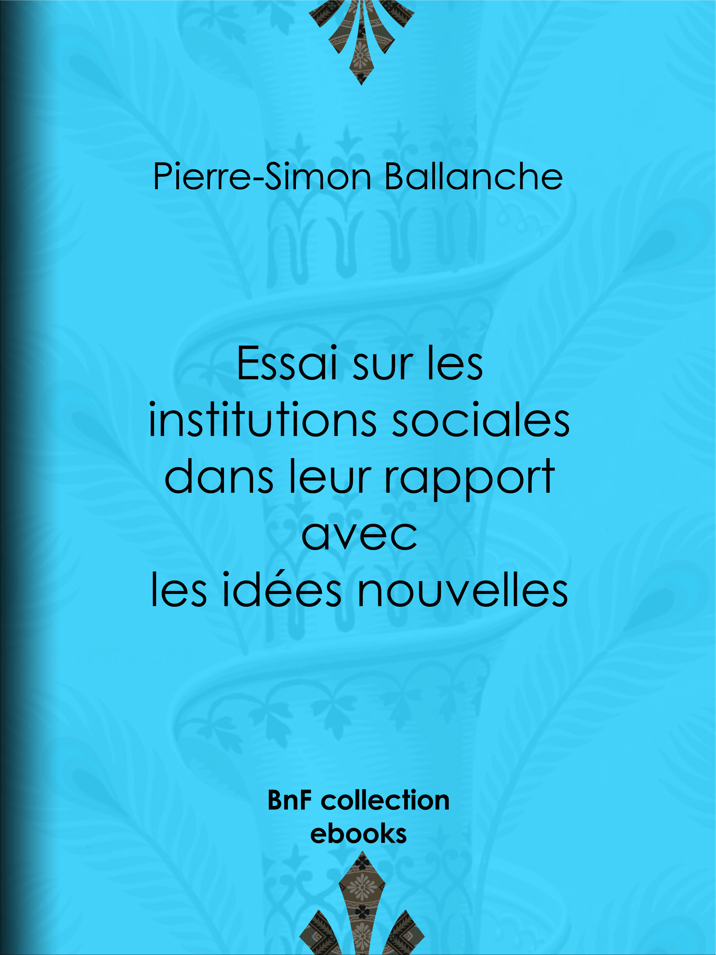 ebook cover of Essai sur les institutions sociales dans leur rapport avec les idées nouvelles, by Pierre-simon Ballanche