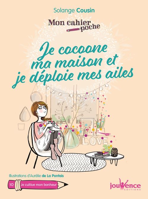 Couverture ebook de Mon cahier poche : je cocoone ma maison et je déploie mes ailes, de Solange Cousin, Aurélie  de La pontais
