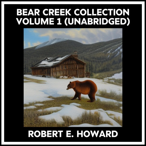 Couverture audiobook de Bear Creek Collection Volume 1 (Unabridged), de Robert E. Howard