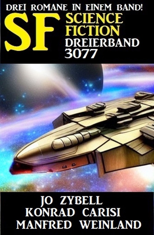 Couverture ebook de Science Fiction Dreierband 3077 - Drei Romane in einem Band, de Jo Zybell, Konrad Carisi, Manfred Weinland
