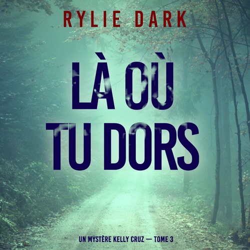 audiobook cover of Là où tu dors (Un mystère Kelly Cruz - Tome 3), by Rylie Dark
