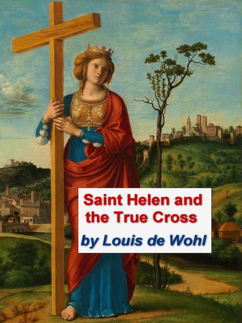 Couverture ebook de Saint Helena and the True Cross, de Louis De Wohl