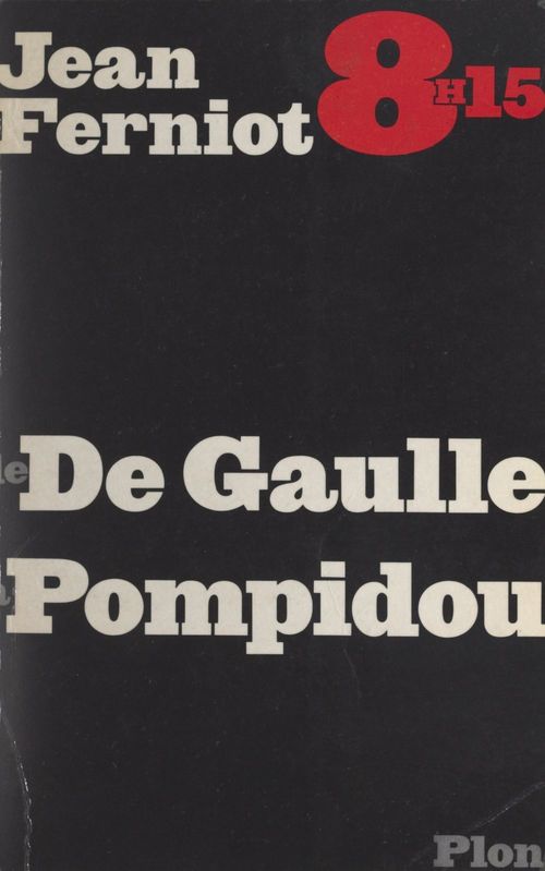 Couverture ebook de 8 h 15, de De Gaulle à Pompidou, de Jean Ferniot