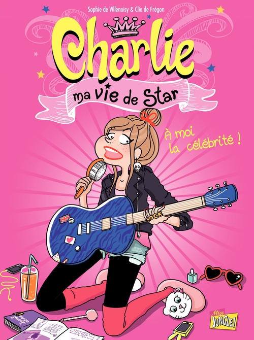Couverture ebook de Charlie, ma vie de star - Tome 1 - À moi la célébrité !, de Clio  de Frégon, Sophie de Villenoisy