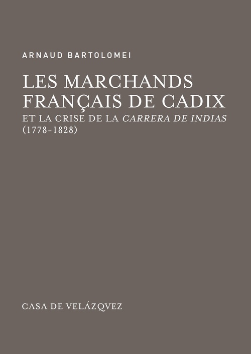 ebook cover of Les marchands français de Cadix et la crise de la Carrera de Indias (1778-1828), by Arnaud Bartolomei