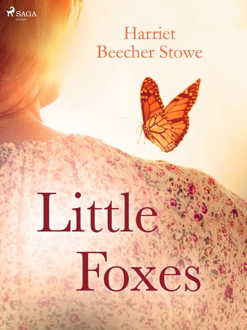 ebook cover of Little Foxes, by Harriet Beecher-Stowe