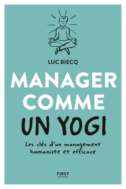 ebook cover of Manager comme un yogi - Les clés d'un management humaniste et efficace, by Luc Biecq, Loïc Sécheresse