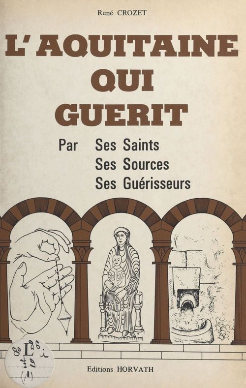Couverture ebook de L'Aquitaine qui guérit : par ses saints, ses sources, ses guérisseurs, de Rene Crozet
