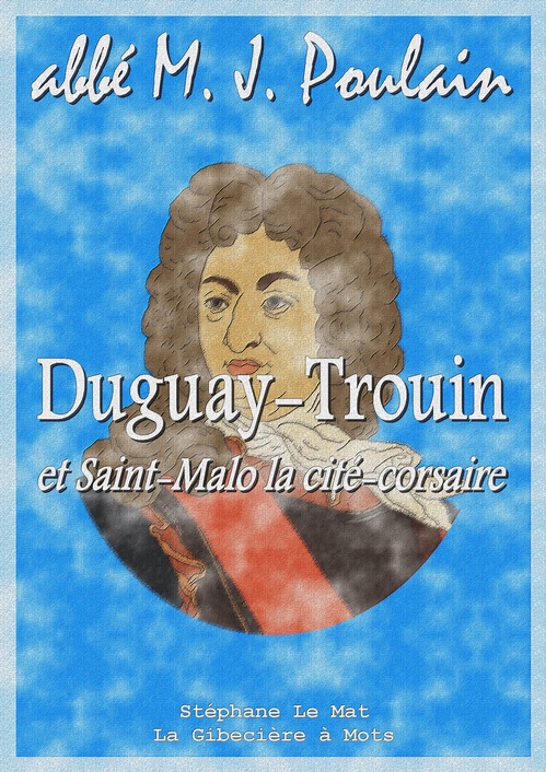 ebook cover of Duguay-Trouin et Saint-Malo la cité-corsaire, by Abbe M. J. Poulain
