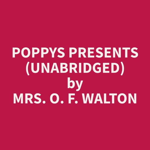 audiobook cover of Poppys Presents (Unabridged), by O. F. Walton