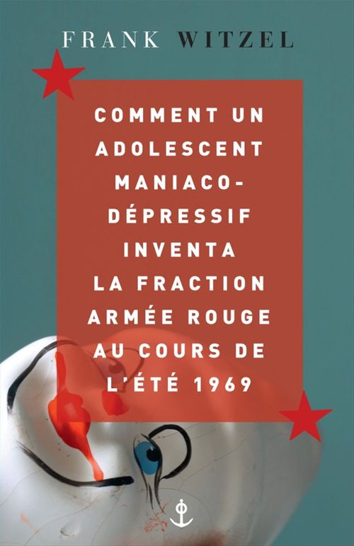 ebook cover of Comment un adolescent maniaco-dépressif inventa la Fraction Armée Rouge au cours de l'été 1969, by Frank Witzel
