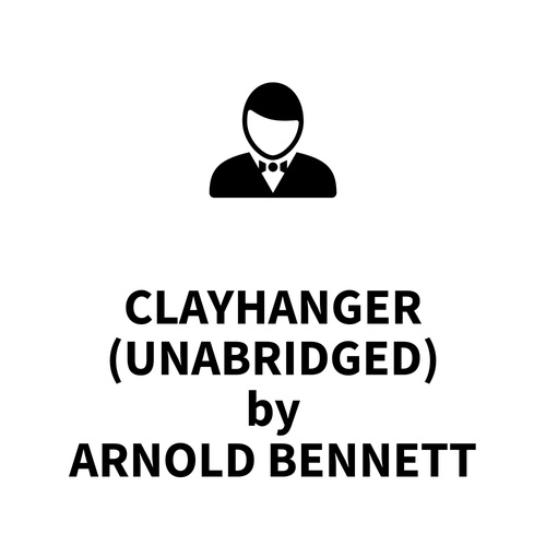 audiobook cover of Clayhanger (UNABRIDGED), by Arnold Bennett