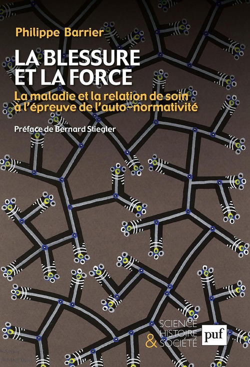 Couverture ebook de La blessure et la force : La maladie et la relation de soin à l'épreuve de l'auto-normativité. Préface de Bernard Stiegler, de Philippe Barrier