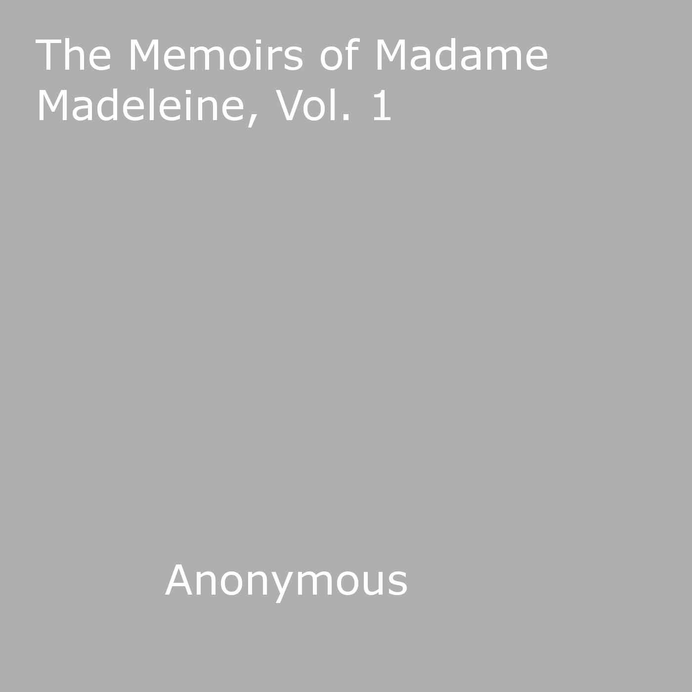 Couverture ebook de The Memoirs of Madame Madeleine, Vol. 1, de Anon Anonymous