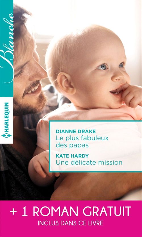 ebook cover of Le plus fabuleux des papas - Une délicate mission - La chance de Mia Latham, by Dianne Drake, Kate Hardy, Fiona Lowe