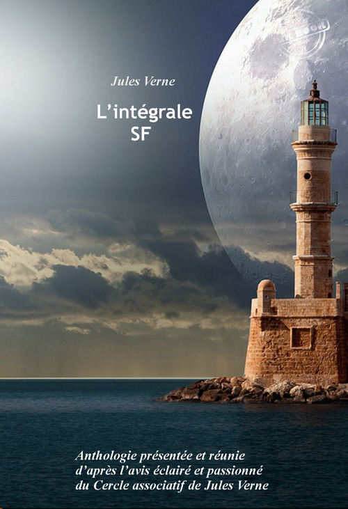 Couverture ebook de L´intégrale SF : Anthologie présentée et réunie d´après l´avis éclairé et passionné du Cercle associatif de Jules Verne. [Nouv. éd. revue et mise à jour]., de Jules Verne