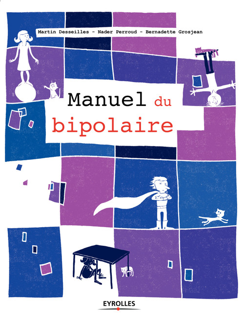 Couverture ebook de Le manuel du bipolaire, de Bernadette Grosjean, Nader Perroud, Martin Desseilles