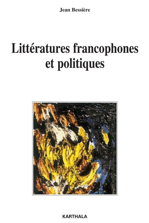 Couverture ebook de Littératures francophones et politiques, de Jean Bessiere