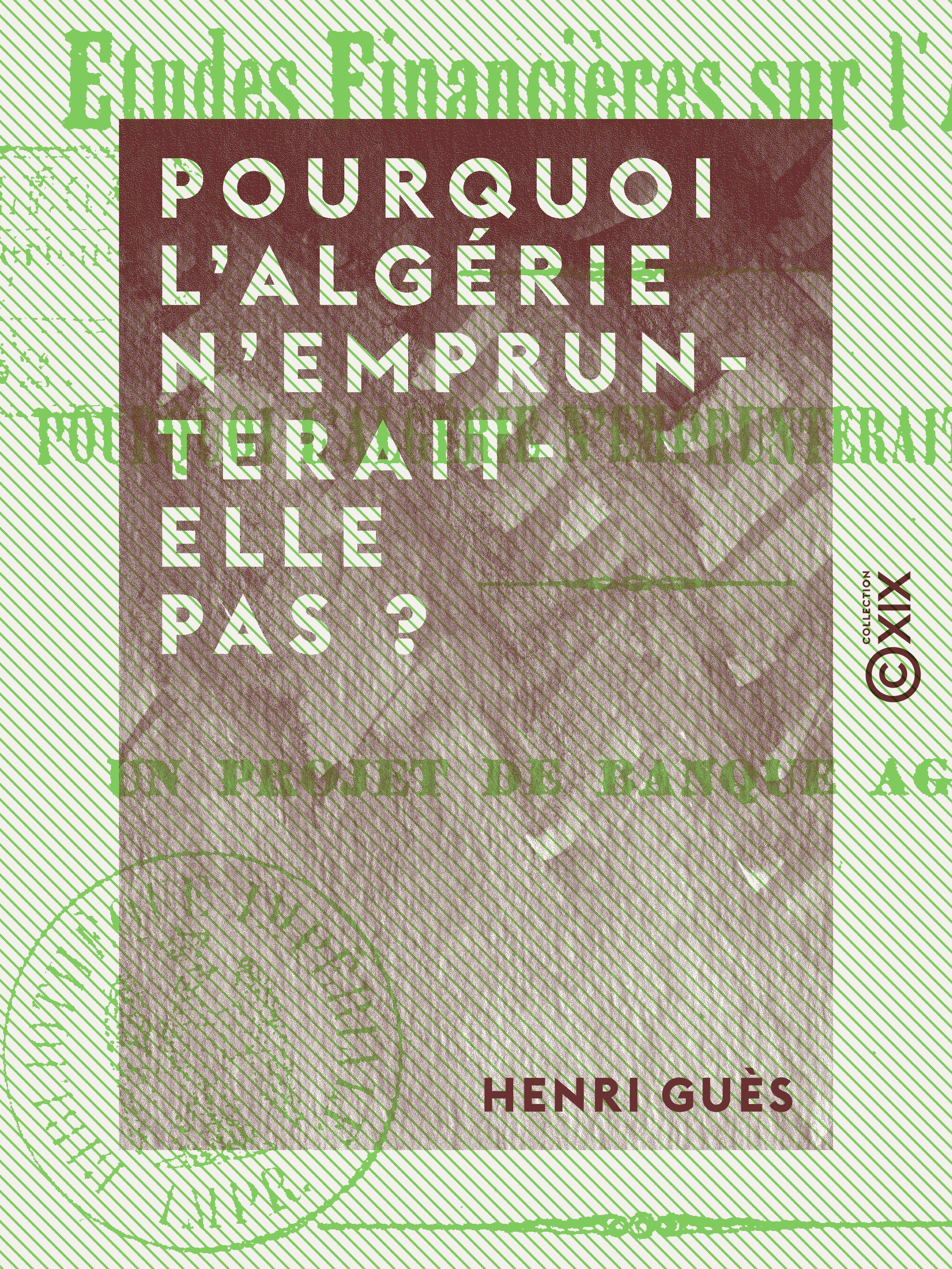 ebook cover of Pourquoi l'Algérie n'emprunterait-elle pas ? - Un projet de banque agricole, by Henri Gues