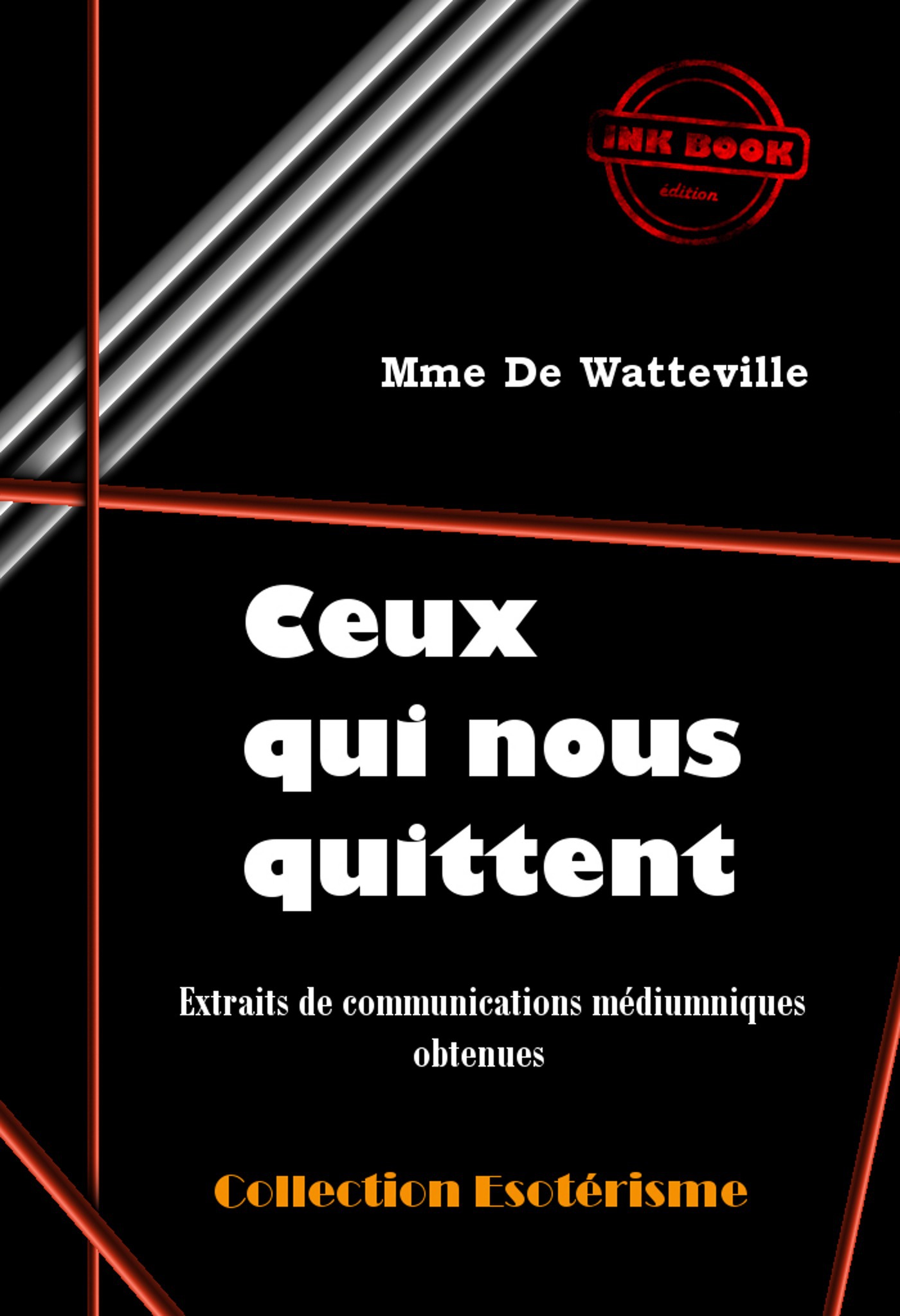 ebook cover of Ceux qui nous quittent : Extraits de communications médiumniques obtenues  par Mme De Watteville [édition intégrale revue et mise à jour], by Madame De Watteville