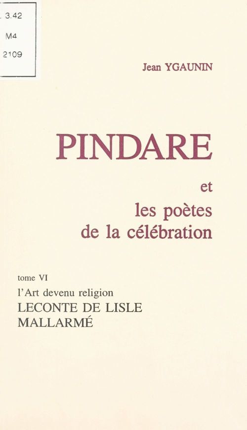Couverture ebook de Pindare et les poètes de la célébration (6). L'art devenu religion : Leconte de Lisle, Mallarmé, de Jean Ygaunin