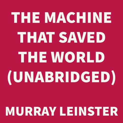 Couverture audiobook de The Machine that Saved the World (UNABRIDGED), de Murray Leinster