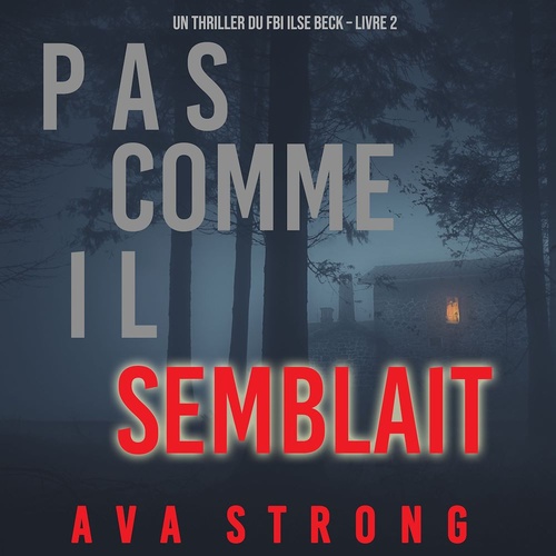 audiobook cover of Pas comme il semblait (Un thriller du FBI Ilse Beck - Livre 2), by Ava Strong