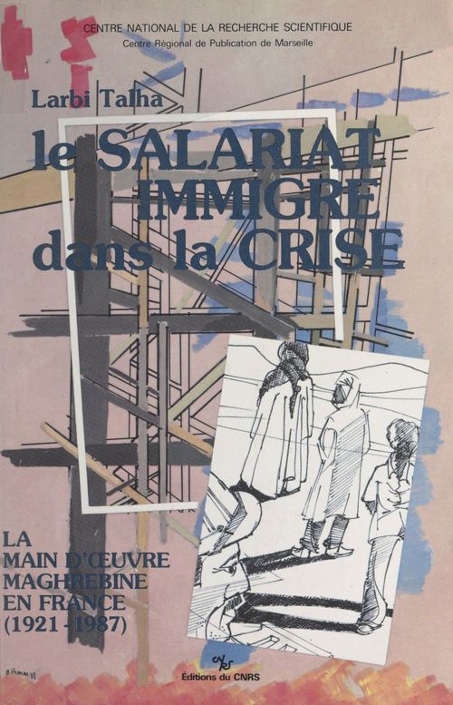 Couverture ebook de Le salariat immigré dans la crise : la main-d'oeuvre maghrébine en France, 1921-1987, de Larbi Talha