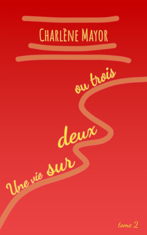Couverture ebook de Une vie sur deux ou trois, Tome 2, de Charlene Mayor